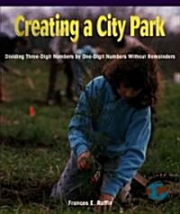 Creating a City Park: Dividing Three-Digit Numbers by One-Digit Numbers Without Remainders (Library Binding)