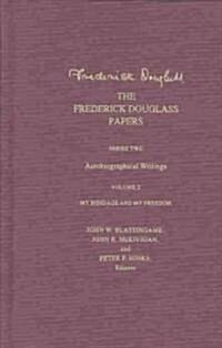 The Frederick Douglass Papers: Series Two: Autobiographical Writings, Volume 2: My Bondage and My Freedom (Hardcover)
