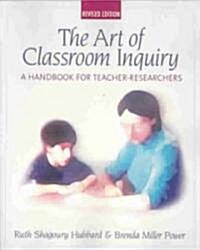 Art of Classroom Inquiry, Revised Edition: A Handbook for Teacher-Researchers (Paperback, Rev)