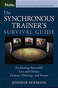 The Synchronous Trainers Survival Guide: Facilitating Successful Live and Online Courses, Meetings, and Events (Paperback)