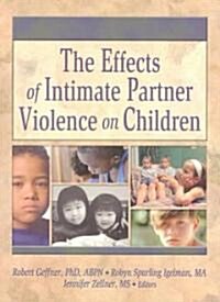 The Effects of Intimate Partner Violence on Children (Paperback)