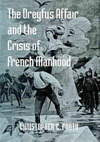 The Dreyfus Affair and the Crisis of French Manhood (Hardcover)