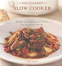 The Gourmet Slow Cooker: Simple and Sophisticated Meals from Around the World [A Cookbook] (Paperback)