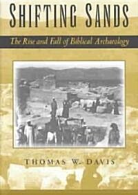 Shifting Sands: The Rise and Fall of Biblical Archaeology (Hardcover)