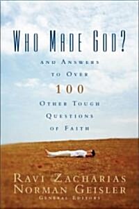 Who Made God?: And Answers to Over 100 Other Tough Questions of Faith (Paperback)