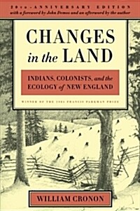 Changes in the Land: Indians, Colonists, and the Ecology of New England (Paperback, Revised)