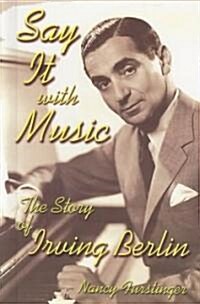 Say It with Music: The Story of Irving Berlin (Library Binding)