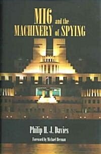 MI6 and the Machinery of Spying : Structure and Process in Britains Secret Intelligence (Paperback)