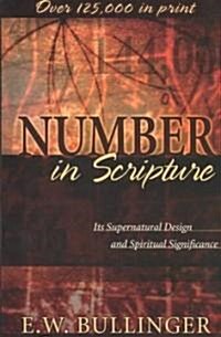 Number in Scripture: Its Supernatural Design and Spiritual Significance (Paperback)