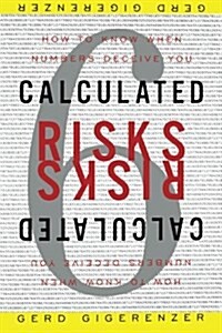 Calculated Risks: How to Know When Numbers Deceive You (Paperback)