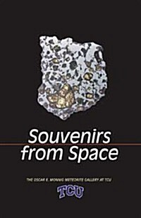 Souvenirs from Space: The Oscar E. Monnig Meteorite Gallery at TCU (Paperback)