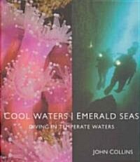 Cool Waters Emerald Seas: Diving in Temperate Waters (Hardcover)
