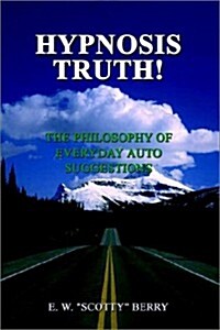 Hypnosis Truth!: The Philosophy of Everyday Auto Suggestions (Paperback)