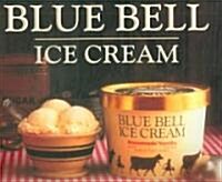 Blue Bell Ice Cream: A Century at the Little Creamery in Brenham, Texas 1907-2007 (Hardcover)