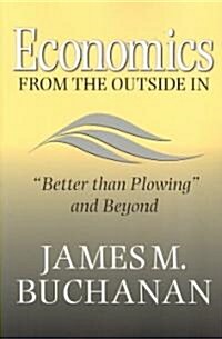 Economics from the Outside in: Better Than Plowing and Beyond (Paperback)