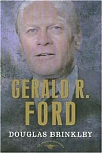 Gerald R. Ford: The American Presidents Series: The 38th President, 1974-1977 (Hardcover)