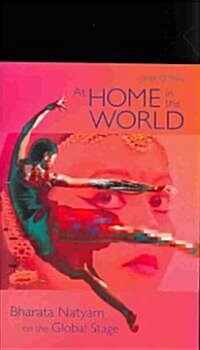 At Home in the World: Bharata Natyam on the Global Stage (Paperback)