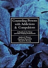 Counseling Persons with Addictions & Compulsions: A Handbook for Clergy and Other Helping Professionals (Paperback)