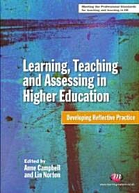 Learning, Teaching and Assessing in Higher Education : Developing Reflective Practice (Paperback)