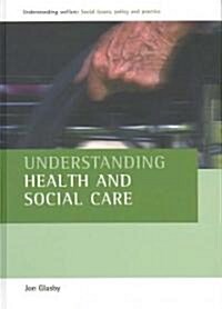 Understanding Health and Social Care (Hardcover, 1st)