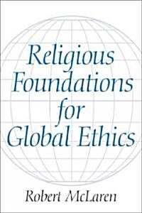 Religious Foundations for Global Ethics (Paperback)
