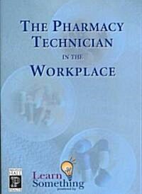 The Pharmacy Technician in the Workplace (CD-ROM, 1st)