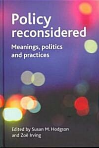 Policy Reconsidered : Meanings, Politics and Practices (Hardcover)