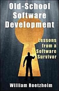 Old-School Software Development: Lessons from a Software Survivor (Hardcover)