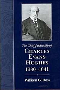 Chief Justiceship of Charles Evans Hughes, 1930-1941 (Hardcover)