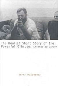 The Realist Short Story of the Powerful Glimpse: Chekhov to Carver (Hardcover)