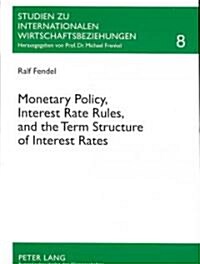 Monetary Policy, Interest Rate Rules, and the Term Structure of Interest Rates (Paperback)