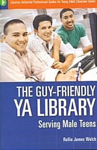 The Guy-Friendly YA Library: Serving Male Teens (Paperback)