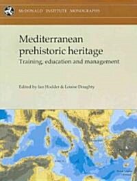 Mediterranean Prehistoric Heritage : Training, Education and Management (Paperback)
