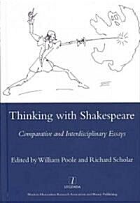 Thinking with Shakespeare : Comparative and Interdisciplinary Essays (Hardcover)