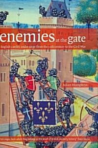 Enemies at the Gate: English Castles Under Siege from the 12th Century to the Civil War (Hardcover)