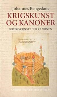 Kriegskunst Und Kanonen (Artillery and the Art of War): Das Buchsenmeister- Und Kriegsbuch Des Johannes Bengedans (Hardcover)