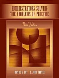 Administrators Solving the Problems of Practice: Decision-Making Concepts, Cases, and Consequences (Paperback, 3)