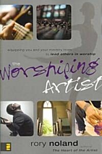 The Worshiping Artist: Equipping You and Your Ministry Team to Lead Others in Worship (Paperback)