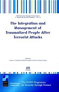 The Integration and Management of Traumatized People After Terrorist Attacks (Hardcover, 1st)