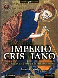 El Otro Imperio Cristiano: de La Orden del Temple a la Francmasoneria (Paperback)