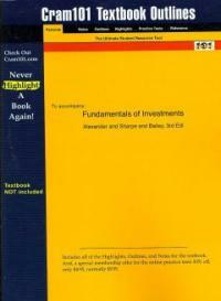 Cram101 textbook outlines to accompany: Fundamentals of investments, Alexander and Sharpe and Bailey, 3rd edition