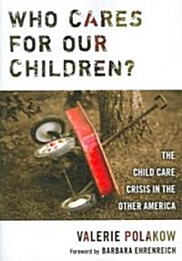 Who Cares for Our Children?: The Child Care Crisis in the Other America (Paperback)