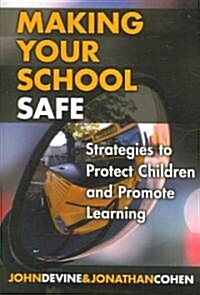 Making Your School Safe: Strategies to Protect Children and Promote Learning (Paperback)