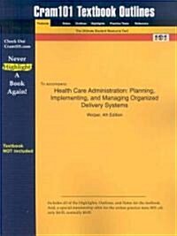 Studyguide for Health Care Administration: Planning, Implementing, and Managing Organized Delivery Systems by Wolper, ISBN 9780763731441 (Paperback)