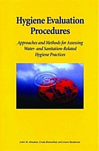 Hygiene Evaluation Procedures : Approaches and Methods for Assessing Water- and Sanitation-related Hygiene Practices (Paperback)