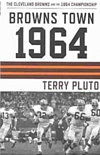 Browns Town 1964: Clevelands Browns and the 1964 Championship (Paperback)