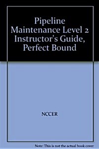 Pipeline Maintenance Level 2 Instructors Guide, Perfect Bound (Paperback)