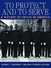 To Protect and to Serve: A History of Police in America (Paperback)