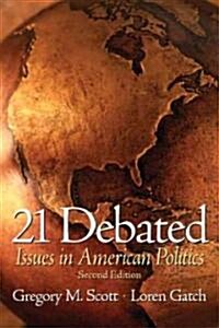 21 Debated: Issues in American Politics (Paperback, 2, Revised)