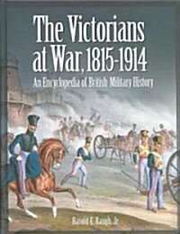 The Victorians at War, 1815-1914: An Encyclopedia of British Military History (Hardcover)